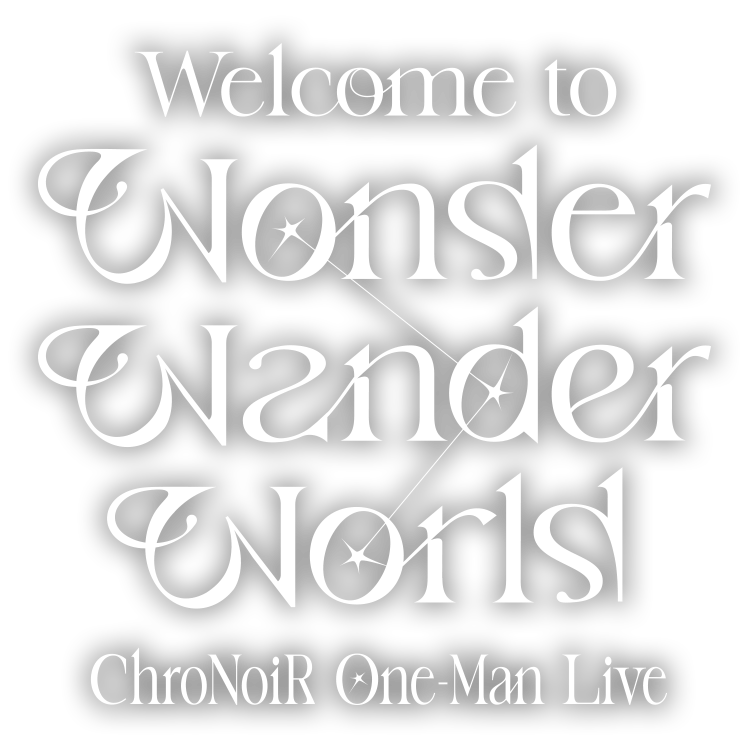 ChroNoiR One-Man Live 『Wonder Wander World』
